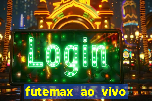 futemax ao vivo futebol ao vivo